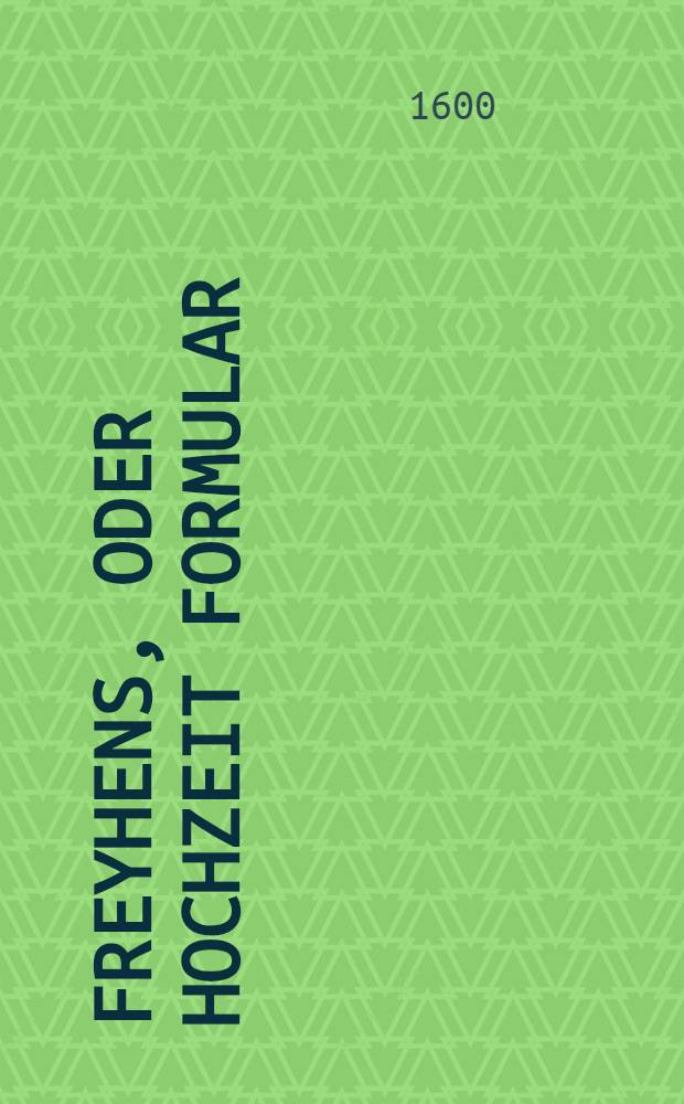 Freyhens, oder Hochzeit Formular