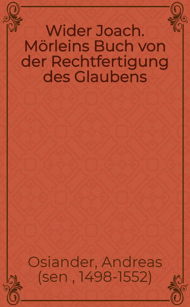 Wider Joach. M&ouml;rleins Buch von der Rechtfertigung des Glaubens