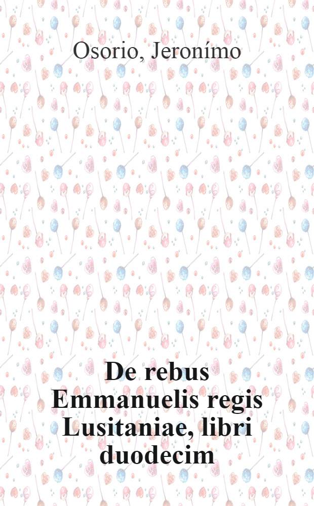 De rebus Emmanuelis regis Lusitaniae, libri duodecim