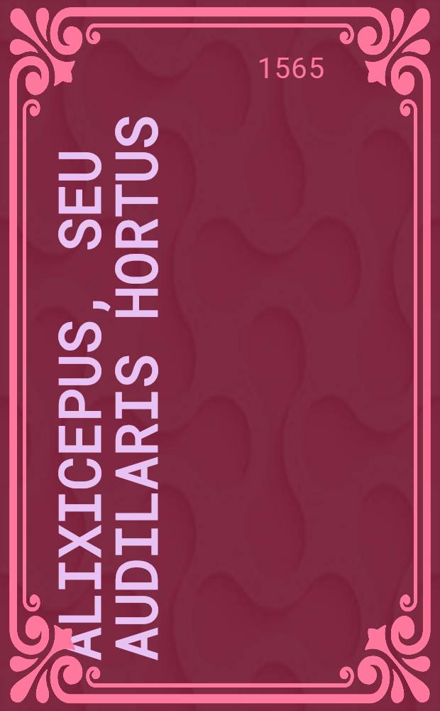 Alixicepus, seu Audilaris hortus