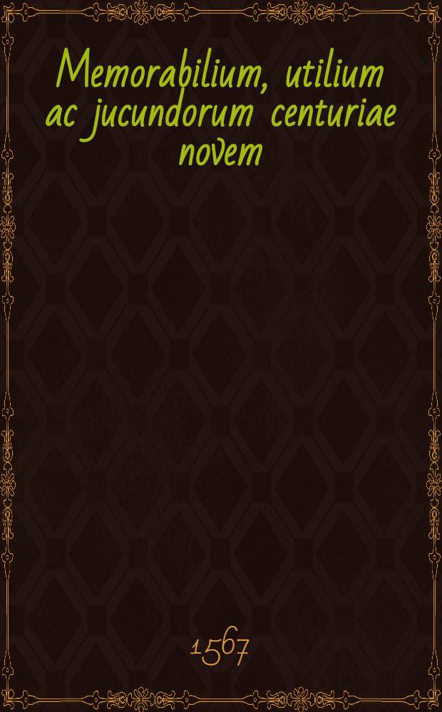 Memorabilium, utilium ac jucundorum centuriae novem