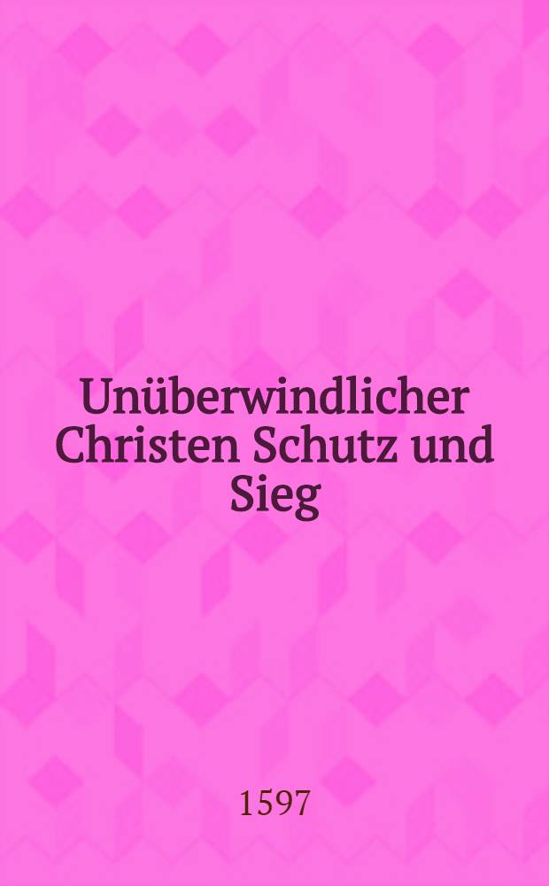 Unüberwindlicher Christen Schutz und Sieg