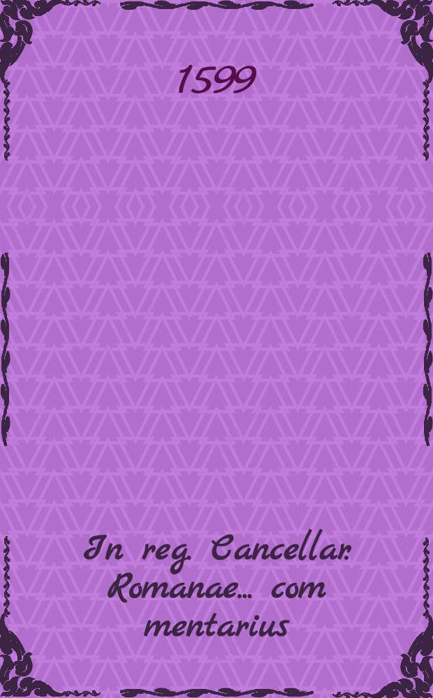 In reg. Cancellar. Romanae... com[m]entarius