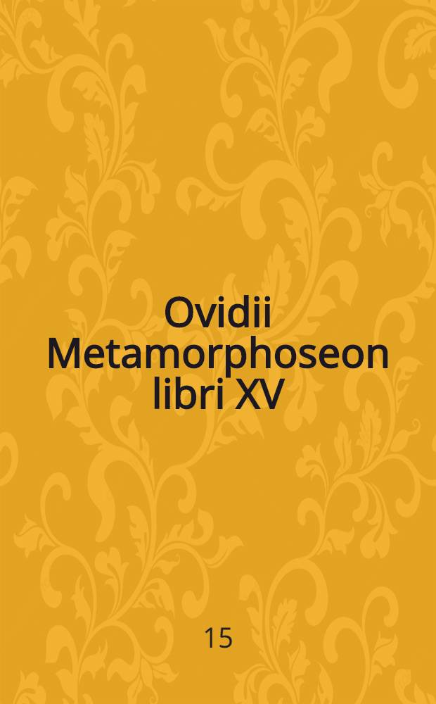 Ovidii Metamorphoseon libri XV