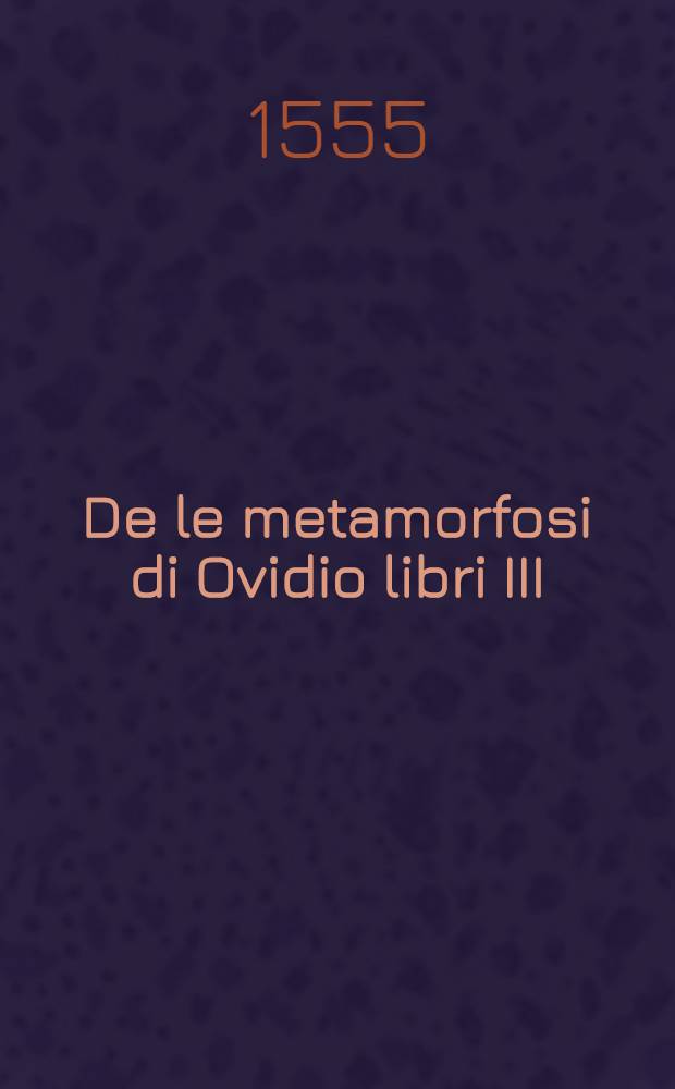 De le metamorfosi di Ovidio libri III