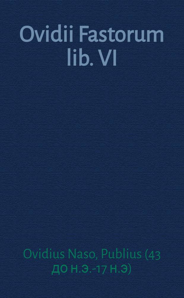 Ovidii Fastorum lib. VI; Tristium lib. V