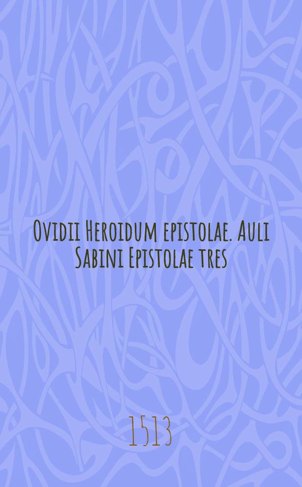 Ovidii Heroidum epistolae. Auli Sabini Epistolae tres