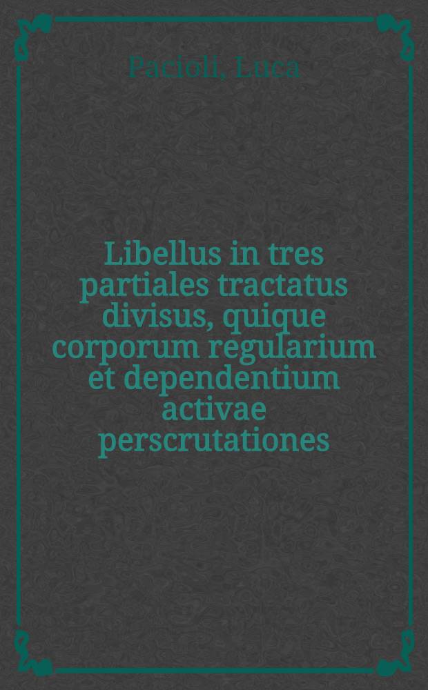 Libellus in tres partiales tractatus divisus, quique corporum regularium et dependentium activae perscrutationes : Ps 1-3