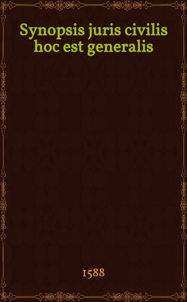 Synopsis juris civilis hoc est generalis