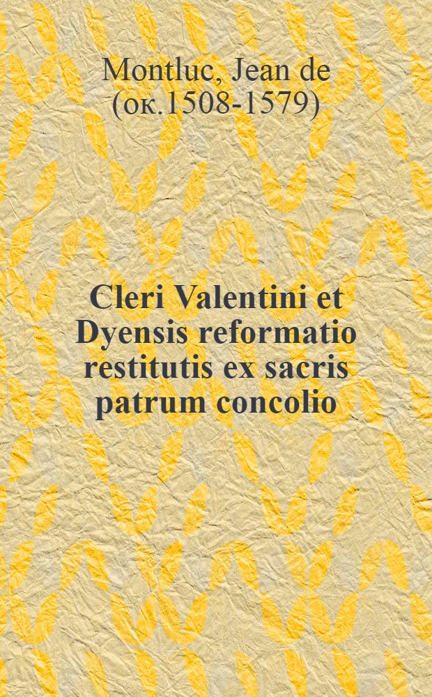 Cleri Valentini et Dyensis reformatio restitutis ex sacris patrum concolio