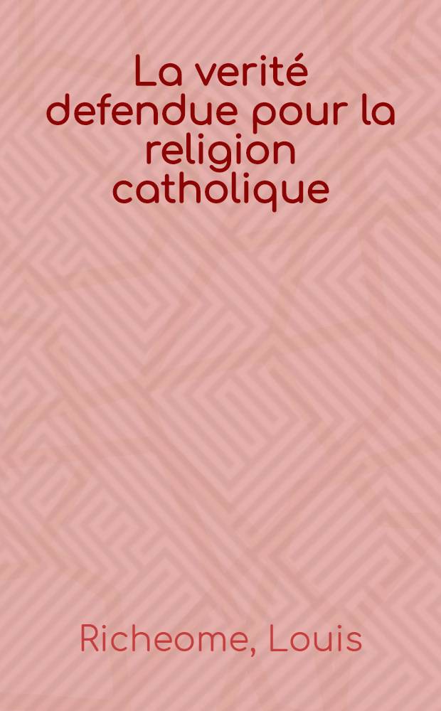 La verité defendue pour la religion catholique
