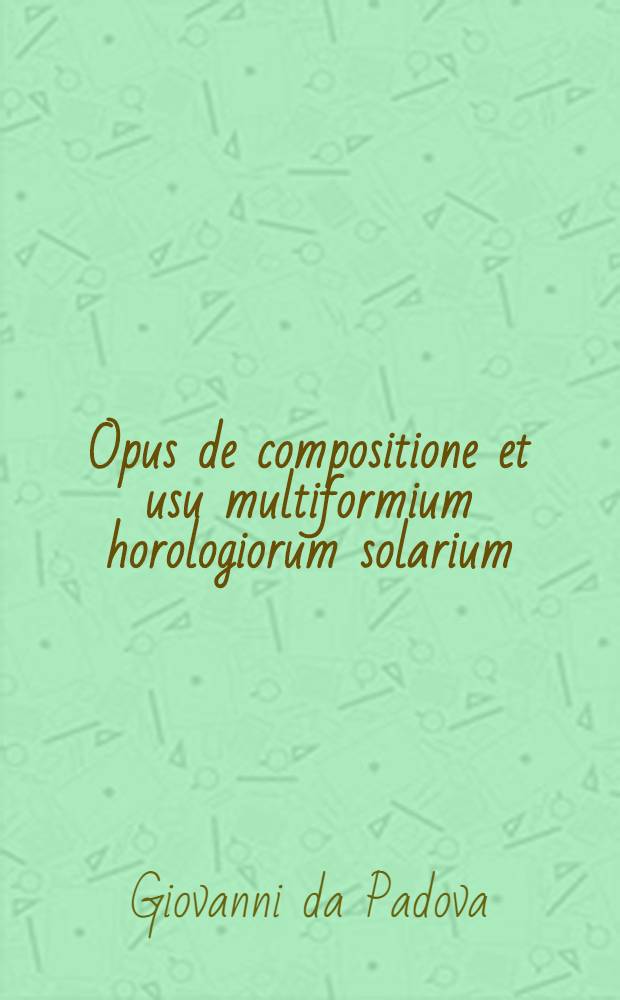 Opus de compositione et usu multiformium horologiorum solarium