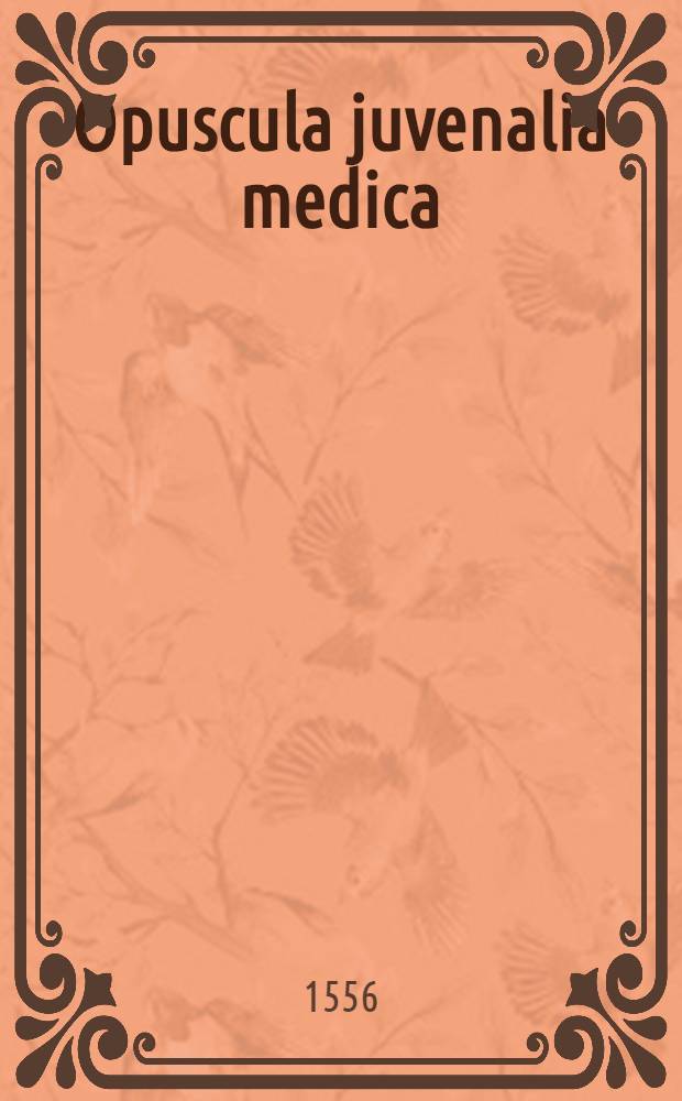 Opuscula juvenalia medica