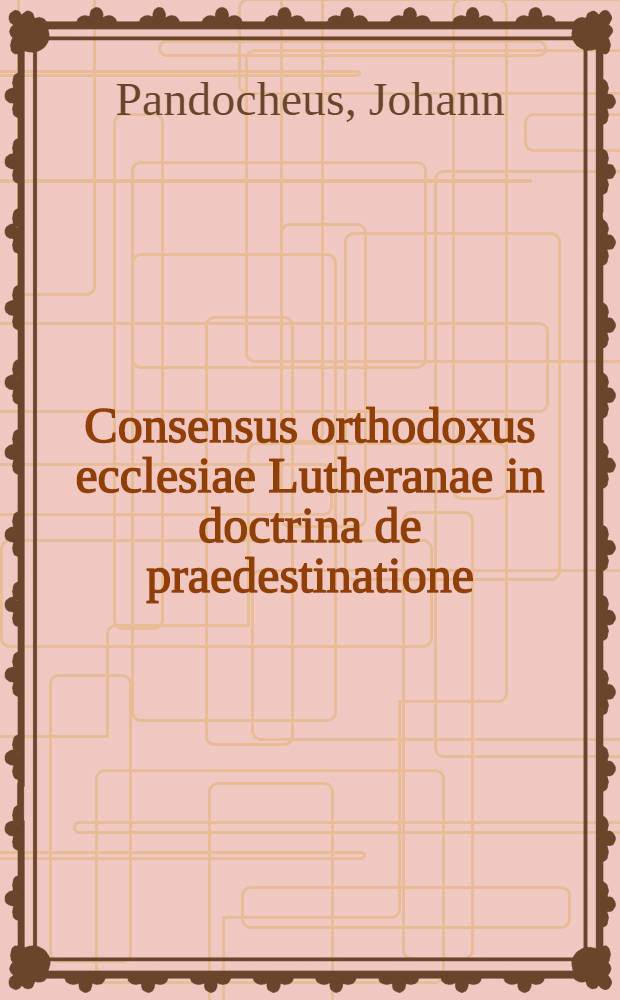 Consensus orthodoxus ecclesiae Lutheranae in doctrina de praedestinatione