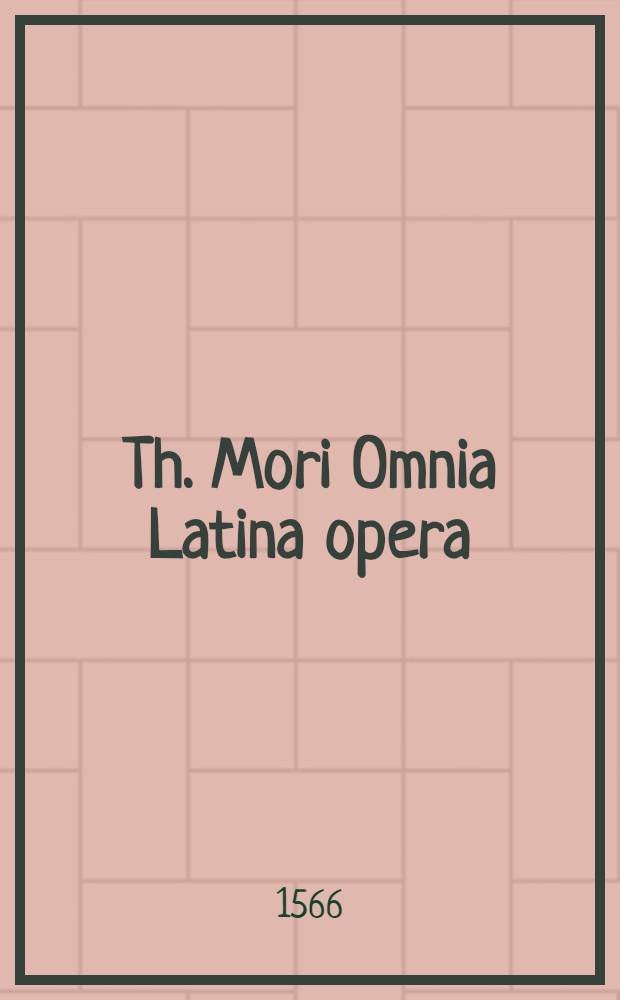 Th. Mori Omnia Latina opera