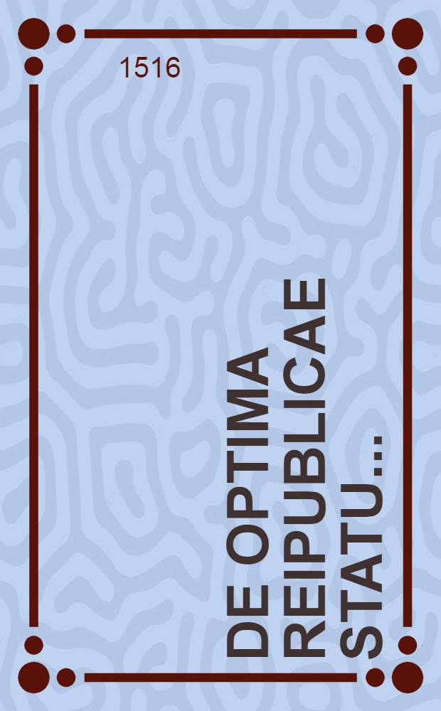 De optima reipublicae statu...