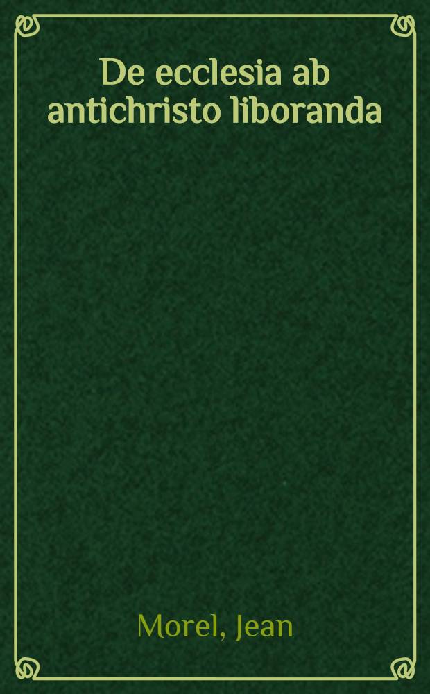 De ecclesia ab antichristo liboranda