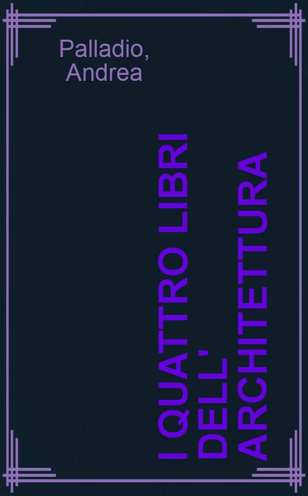 I quattro libri dell' architettura