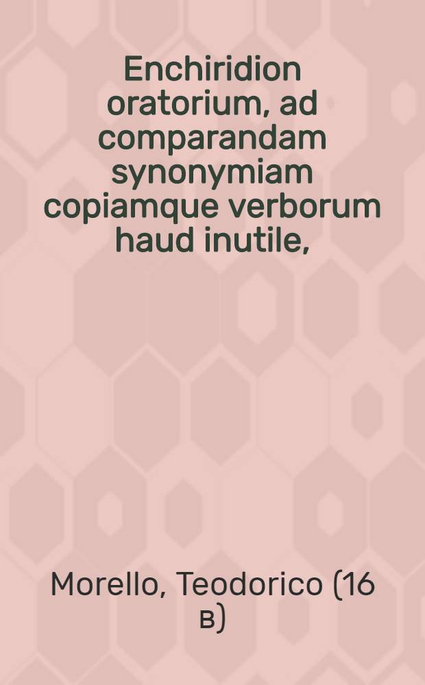Enchiridion oratorium, ad comparandam synonymiam copiamque verborum haud inutile,