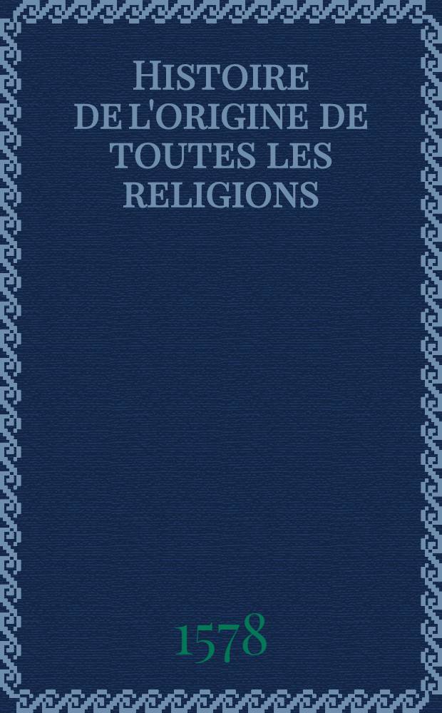 Histoire de l'origine de toutes les religions