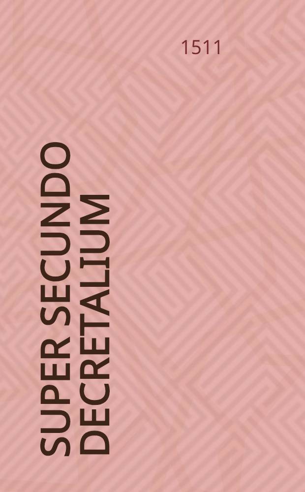 Super secundo decretalium : Pars 1-2