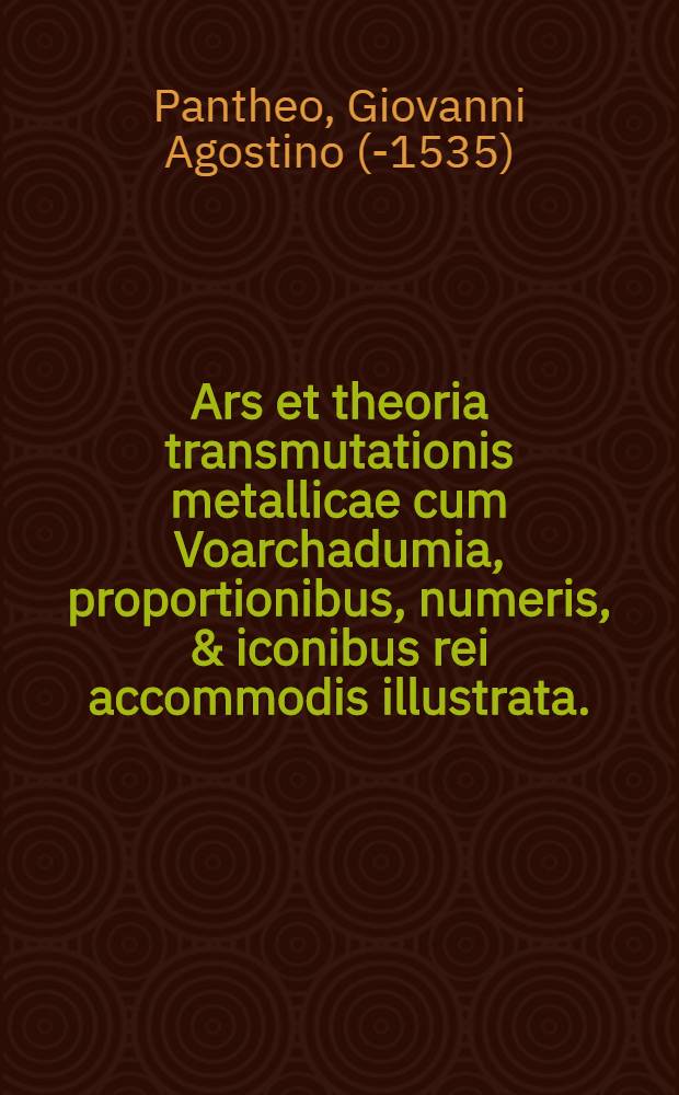 Ars et theoria transmutationis metallicae cum Voarchadumia, proportionibus, numeris, & iconibus rei accommodis illustrata.