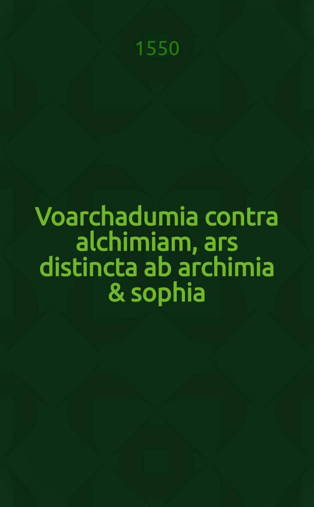 Voarchadumia contra alchimiam, ars distincta ab archimia & sophia