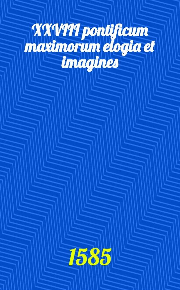 XXVIII pontificum maximorum elogia et imagines