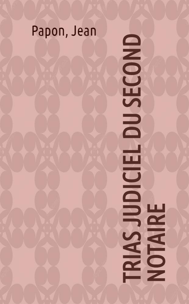 Trias judiciel du second notaire
