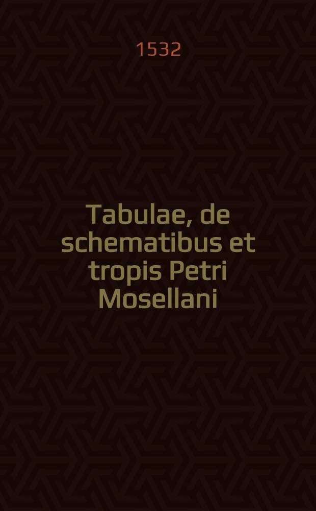 Tabulae, de schematibus et tropis Petri Mosellani