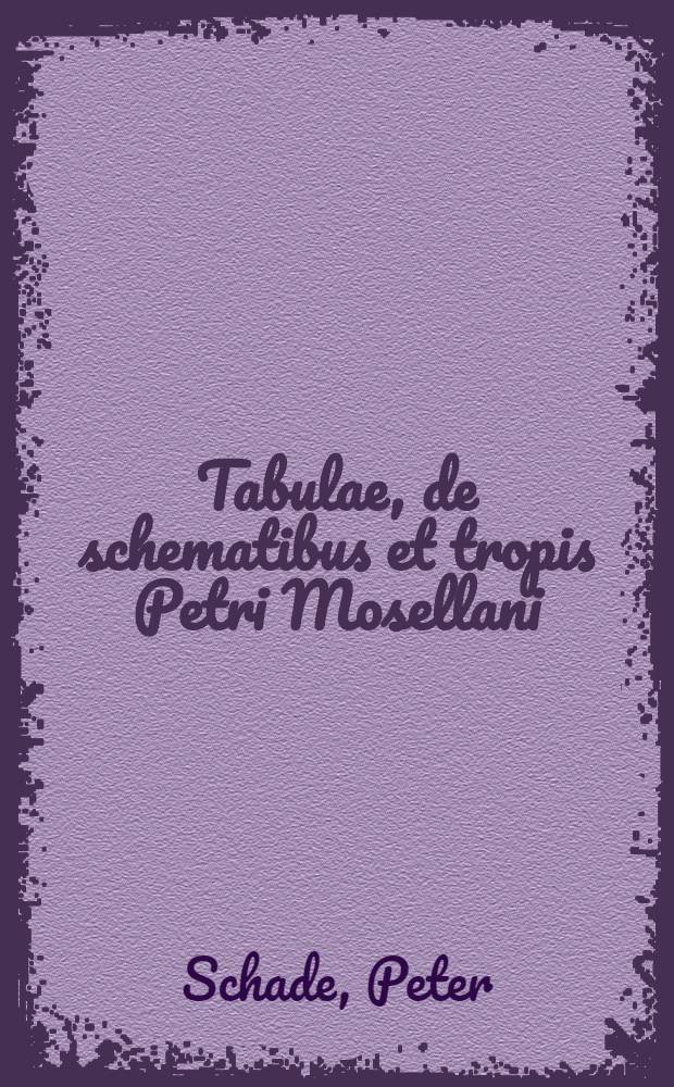Tabulae, de schematibus et tropis Petri Mosellani