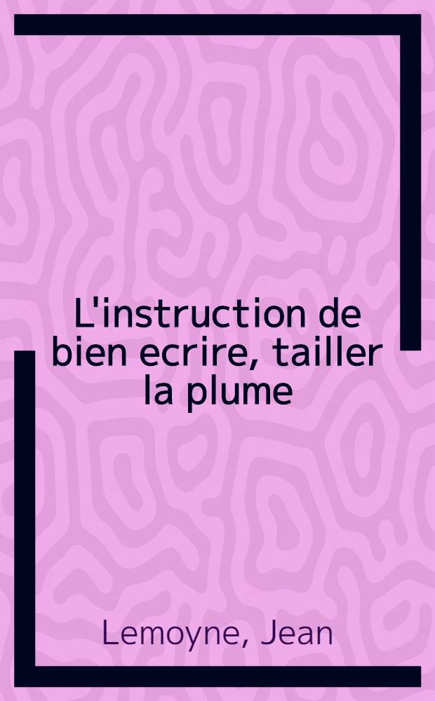 L'instruction de bien ecrire, tailler la plume