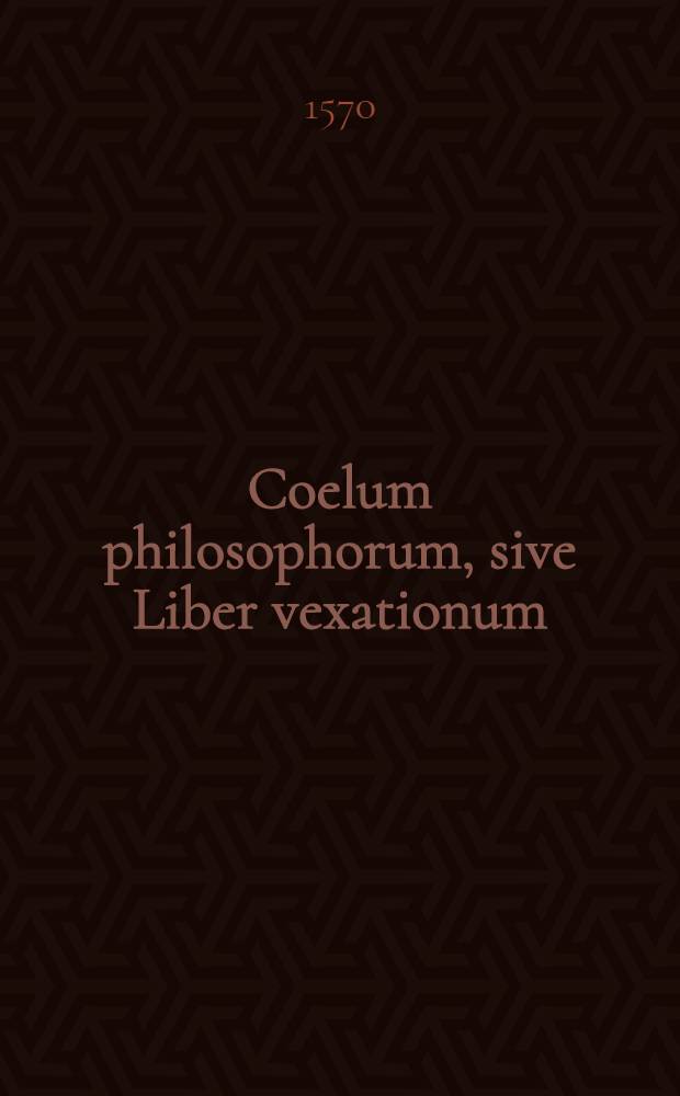 Coelum philosophorum, sive Liber vexationum