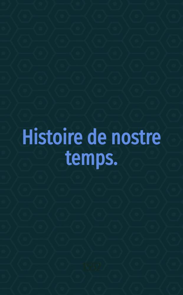 Histoire de nostre temps.