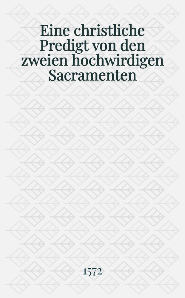 Eine christliche Predigt von den zweien hochwirdigen Sacramenten