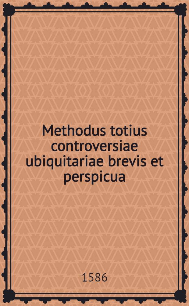Methodus totius controversiae ubiquitariae brevis et perspicua