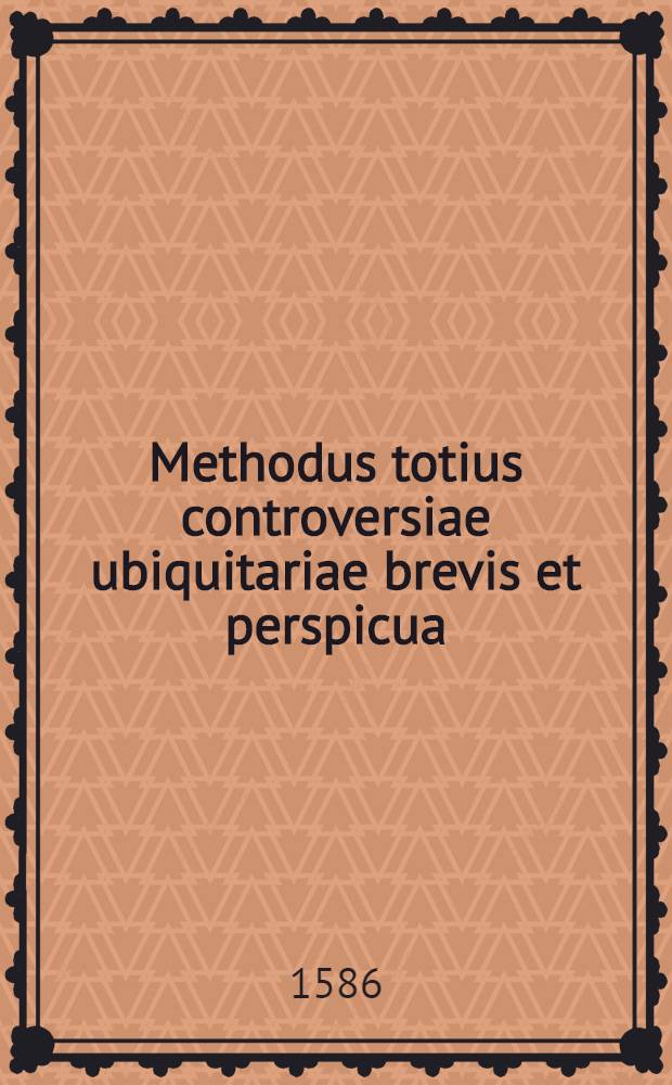 Methodus totius controversiae ubiquitariae brevis et perspicua