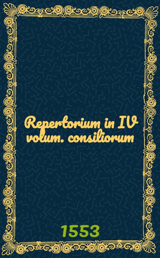 Repertorium in IV volum. consiliorum : Pars I-IV. Ps. 3