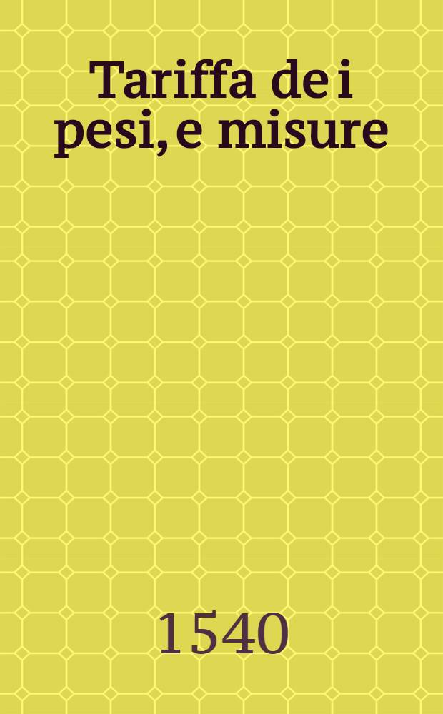 Tariffa de i pesi, e misure