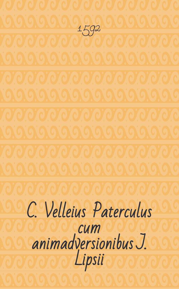 C. Velleius Paterculus cum animadversionibus J. Lipsii