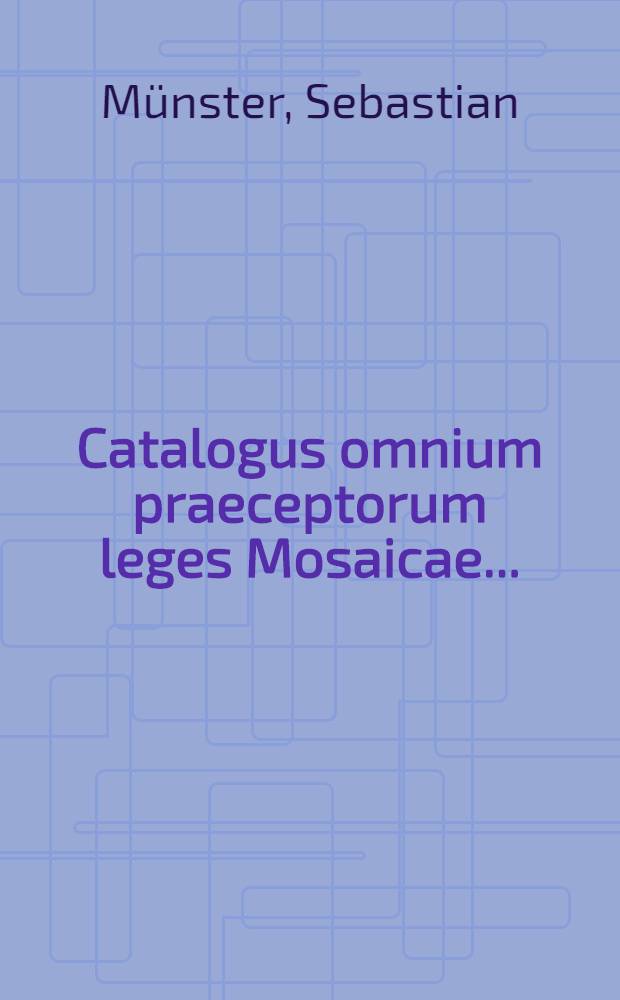 Catalogus omnium praeceptorum leges Mosaicae...
