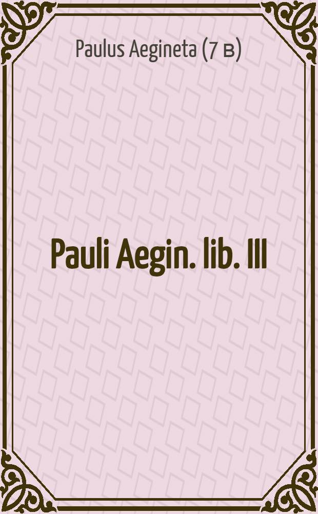 Pauli Aegin. lib. III
