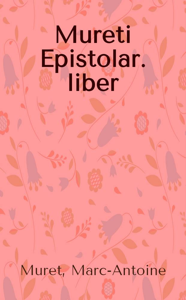 Mureti Epistolar. liber