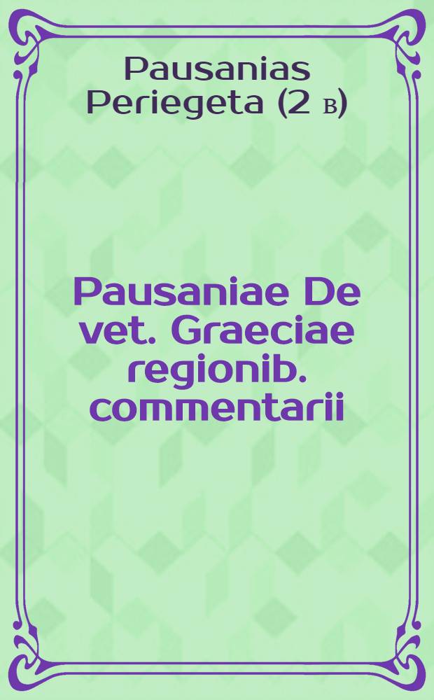 Pausaniae De vet. Graeciae regionib. commentarii