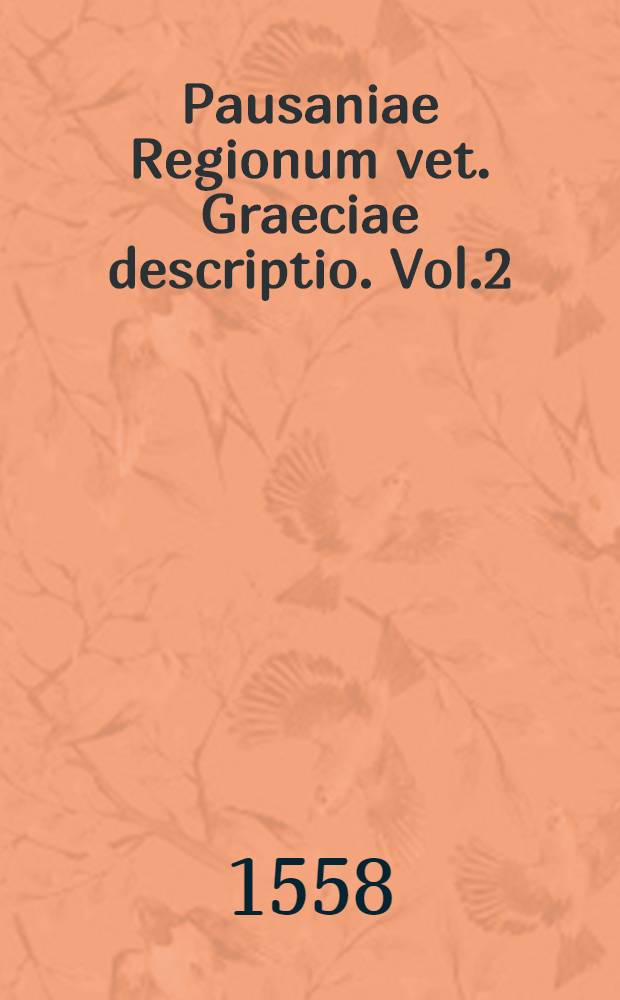 Pausaniae Regionum vet. Graeciae descriptio. Vol.2