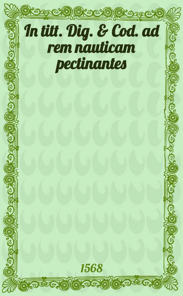 In titt. Dig. & Cod. ad rem nauticam pectinantes