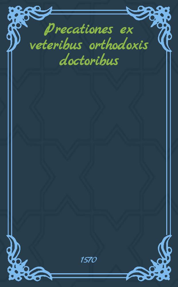 Precationes ex veteribus orthodoxis doctoribus