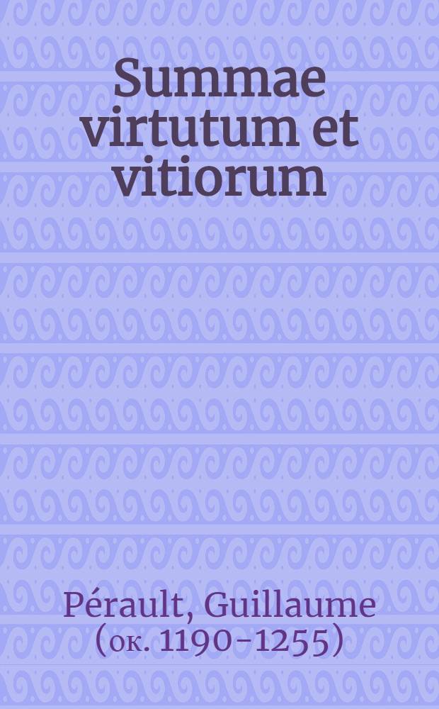 Summae virtutum et vitiorum : T. 1-2