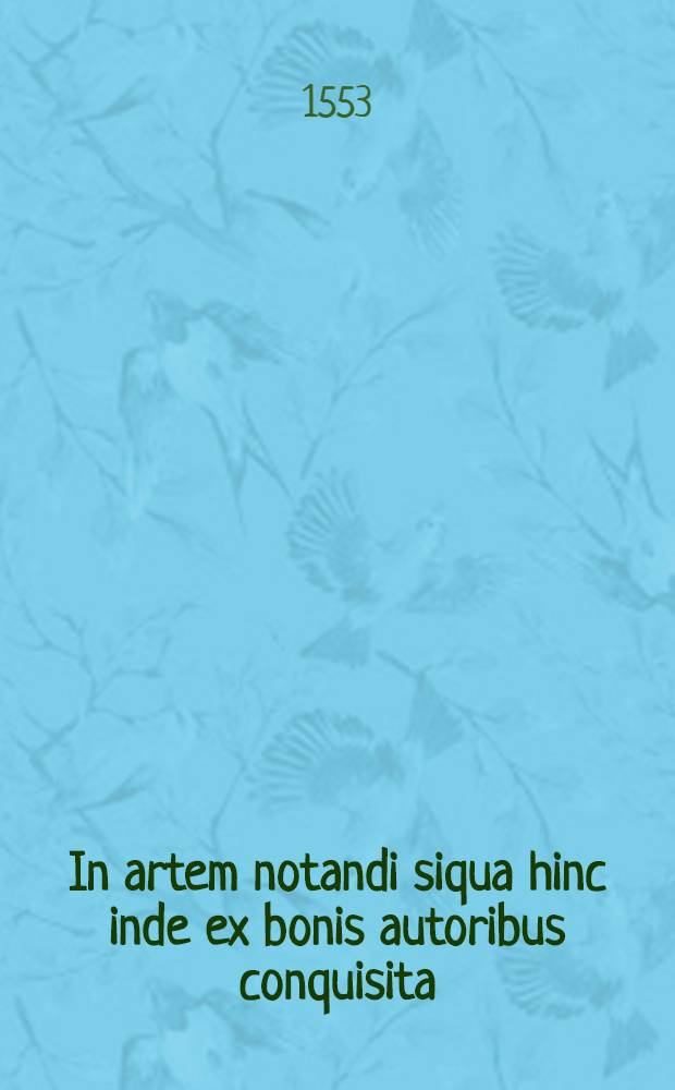 In artem notandi siqua hinc inde ex bonis autoribus conquisita