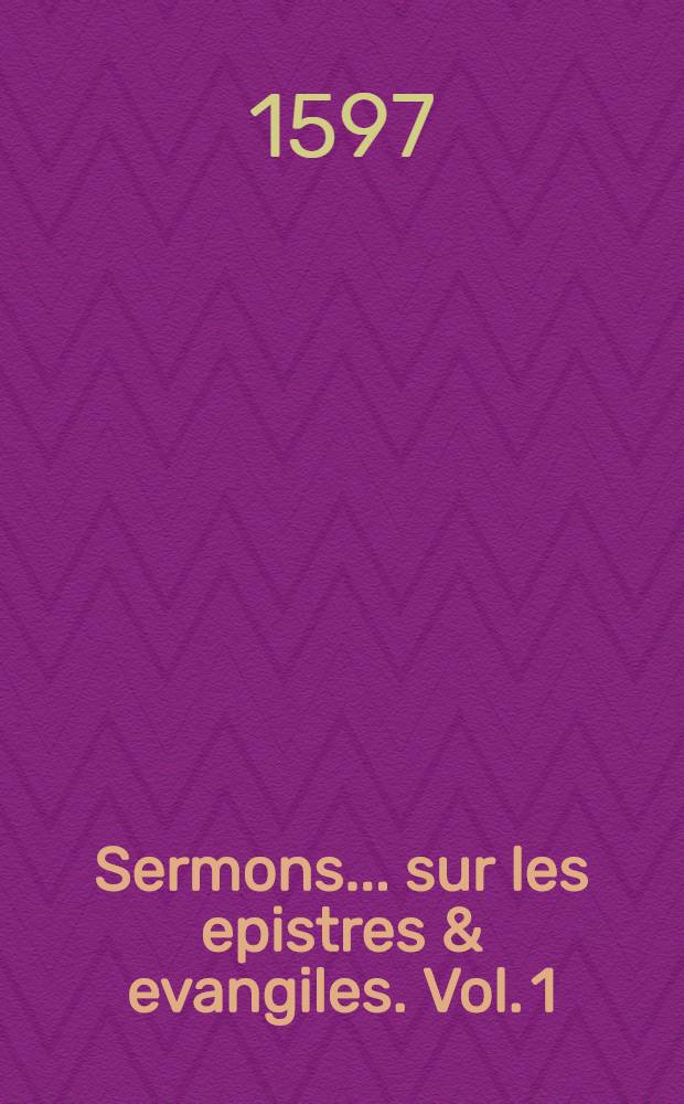 Sermons... sur les epistres & evangiles. Vol. 1